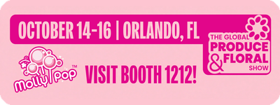 The 2026 Global Produce & Floral Show — visit Molly Pop at Booth 1212